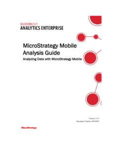 MicroStrategy Mobile Analysis Guide Analyzing Data with MicroStrategy Mobile Version: 9.5.1 Document Number: 