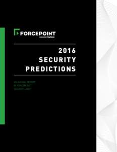 2016 SECURITY P R E D I CT I O N S AN ANNUAL REPORT BY FORCEPOINT™ SECURITY LABS™