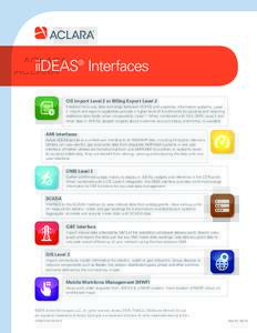 iiDEAS Interfaces ® CIS Import Level 2 or Billing Export Level 2 Establish two-way data exchange between iiDEAS and customer information systems. Level 2 import and export capabilities provide a higher level of function