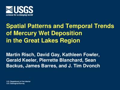 Spatial Patterns and Temporal Trends of Mercury Wet Deposition in the Great Lakes Region Martin Risch, David Gay, Kathleen Fowler, Gerald Keeler, Pierrette Blanchard, Sean Backus, James Barres, and J. Tim Dvonch