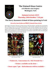 The Stained Glass Centre at St Martin cum Gregory Micklegate, York Autumn Lecture 2015 Thursday 29th October 7.30 pm
