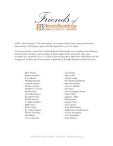 Friends of While celebrating our 25th anniversary, we recognized just how many people were instrumental in helping us grow into the organization we are today. We have proudly created the Friends of Beverly Bootstraps and
