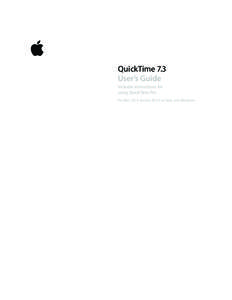 QuickTime 7.3 User’s Guide Includes instructions for using QuickTime Pro For Mac OS X version[removed]or later, and Windows