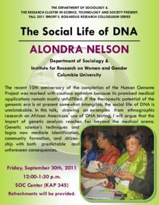 THE DEPARTMENT OF SOCIOLOGY & THE RESEARCH CLUSTER IN SCIENCE, TECHNOLOGY AND SOCIETY PRESENT: FALL 2011 EMORY S. BOGARDUS RESEARCH COLLOQUIUM SERIES The Social Life of DNA ALONDRA NELSON