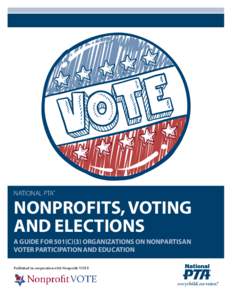 NATIONAL PTA®  NONPROFITS, VOTING AND ELECTIONS  A GUIDE FOR 501(C)(3) ORGANIZATIONS ON NONPARTISAN