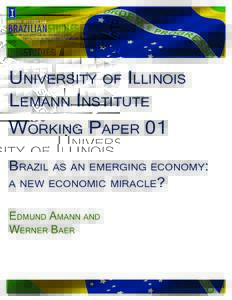 University of Illinois Lemann Institute Working Paper 01 Brazil as an emerging economy: a new economic miracle? Edmund Amann and