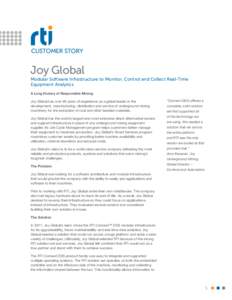 CUSTOMER STORY  Joy Global Modular Software Infrastructure to Monitor, Control and Collect Real-Time Equipment Analytics A Long History of Responsible Mining