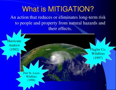 What is MITIGATION? An action that reduces or eliminates long-term risk to people and property from natural hazards and their effects. Hurricane Andrew