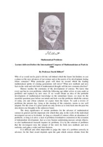 Mathematical Problems Lecture delivered before the International Congress of Mathematicians at Paris in 1900 By Professor David Hilbert1 Who of us would not be glad to lift the veil behind which the future lies hidden; t