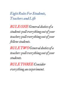 Eight Rules For Students, Teachers and Life 	
      RULE ONE General duties of a
