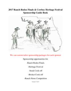 2017 Ranch Rodeo Finals & Cowboy Heritage Festival Sponsorship Guide Book We can custom tailor sponsorship packages for each sponsor Sponsorship opportunities for -Ranch Rodeo Finals