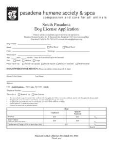 South Pasadena Dog License Application Print & submit a completed copy of this form and payment to: Pasadena Humane Society, 361 S. Raymond Ave, PasadenaAttn. Licensing Dept Questions? Callx115 or em