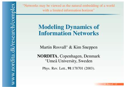 www.nordita.dk/research/complex  “Networks may be viewed as the natural embedding of a world with a limited information horizon”  Modeling Dynamics of