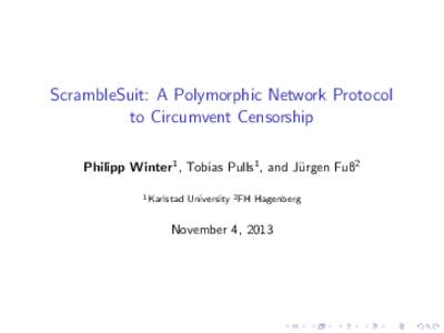 ScrambleSuit: A Polymorphic Network Protocol to Circumvent Censorship Philipp Winter1 , Tobias Pulls1 , and J¨ urgen Fuß2 1 Karlstad