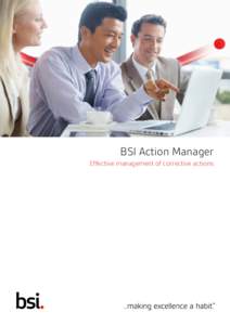 BSI Action Manager Effective management of corrective actions Successful management and reporting of nonconformities and corrective actions is essential to driving