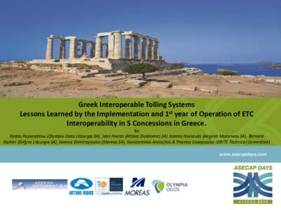 Greek Interoperable Tolling Systems Lessons Learned by the Implementation and 1st year of Operation of ETC Interoperability in 5 Concessions in Greece. by Kostas Papandreou (Olympia Odos Litourgia SA), Jean Harito (Attik
