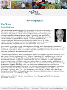 Key Biographies Co-Chairs Dan Glickman Dan Glickman has had a distinguished career in public service, having served as U.S. Secretary of Agriculture from 1995 to[removed]Under Glickman’s leadership, the U.S. Department o