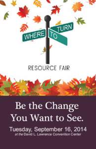 Be the Change You Want to See. Tuesday, September 16, 2014 at the David L. Lawrence Convention Center  1