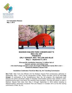 For Immediate Release May 1, 2013 MADISON SQUARE PARK CONSERVANCY’S MAD. SQ. ART PRESENTS