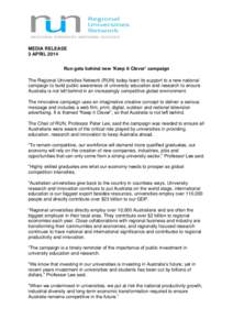 MEDIA RELEASE 3 APRIL 2014 Run gets behind new ‘Keep it Clever’ campaign The Regional Universities Network (RUN) today leant its support to a new national campaign to build public awareness of university education an