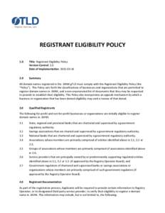 REGISTRANT ELIGIBILITY POLICY 1.0 Title: Registrant Eligibility Policy Version Control: 1.0 Date of Implementation: 