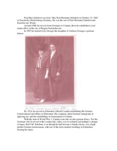 Paul Max Schubert was born Max Paul Hermann Schubert on October 15, 1885 in Neustrelitz Mecklenburg Germany. He was the son of Paul Hermann Schubert and Karoline nee Wrede. Around 1900, he moved from Germany to Canada, t