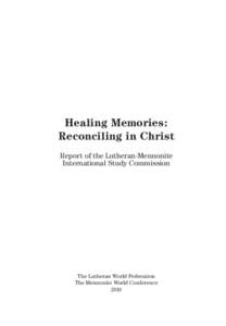 Healing Memories: Reconciling in Christ Report of the Lutheran-Mennonite International Study Commission  The Lutheran World Federation