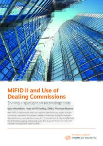 MiFID II and Use of Dealing Commissions Shining a spotlight on technology costs By Ian Mawdsley, Head of ETI Trading, EMEA, Thomson Reuters New MiFID II rules around which services buy-side firms may pay for through comm