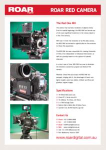 ROAR RED CAMERA The Red One MX The camera that started a revolution in digital cinema. From its humble beginnings, the RED ONE has become one of the most signiﬁcant inventions in the cinema industry in the 21st Century