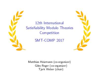 12th International Satisfiability Modulo Theories Competition SMT-COMPMatthias Heizmann (co-organizer)