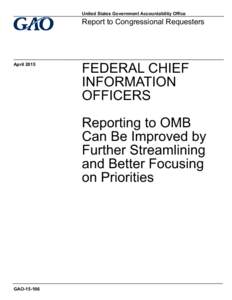 GAO, FEDERAL CHIEF INFORMATION OFFICERS: Reporting to OMB Can Be Improved by Further Streamlining and Better Focusing on Priorities