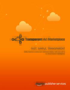 FAST, SIMPLE, TRANSPARENT Easily improve revenue and decrease latency with one call to our cloud-based marketplace. Transparent Ad Marketplace is different from client-side header bidding solutions, which require publis
