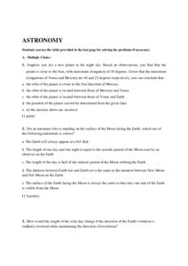 ASTRONOMY Students can use the table provided in the last page for solving the problems if necessary. A. Multiple Choice 1. Suppose you see a new planet in the night sky. Based on observations, you find that the planet i