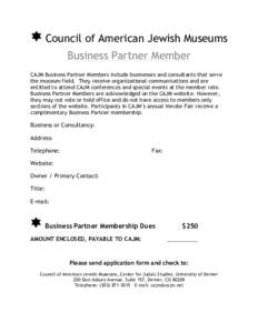 Council of American Jewish Museums Business Partner Member CAJM Business Partner Members include businesses and consultants that serve the museum field. They receive organizational communications and are entitled to atte