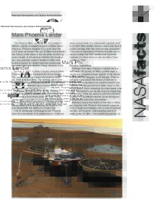 Mars Phoenix Lander The Phoenix Mars Lander is the first project in NASA’s openly competed program of Mars Scout missions. Phoenix will land in icy soils near the north polar permanent ice cap of Mars and explore the h