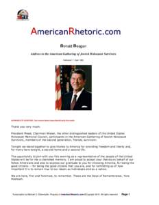 AmericanRhetoric.com Ronald Reagan Address to the American Gathering of Jewish Holocaust Survivors Delivered 11 April[removed]AUTHENTICITY CERTIFIED: Text version below transcribed directly from audio