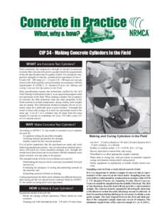CIP 34 - Making Concrete Cylinders In the Field WHAT are Concrete Test Cylinders? Most commonly, the compressive strength of concrete is measured to ensure that concrete delivered to a project meets the requirements of t