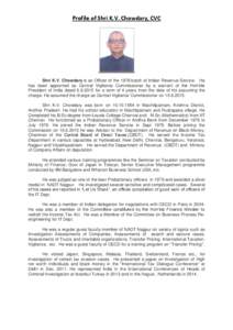 Profile of Shri K.V. Chowdary, CVC  Shri K.V. Chowdary is an Officer of the 1978 batch of Indian Revenue Service. He has been appointed as Central Vigilance Commissioner by a warrant of the Hon’ble President of India d