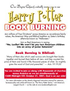 Our Baptist Church cordially invites you to our  Harry Potter BOOK BURNING Join millions of True Christians® across America as we embrace family values, the American Way and Biblical tradition on Satan’s birthday,