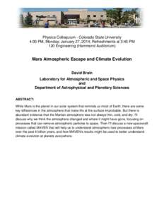 Physics Colloquium - Colorado State University 4:00 PM, Monday; January 27, 2014; Refreshments at 3:45 PM 120 Engineering (Hammond Auditorium) Mars Atmospheric Escape and Climate Evolution David Brain