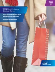 2014 Retail Industry Outlook Survey Omnichannel retailing: from expectation to execution kpmg.com/us/retailindustry