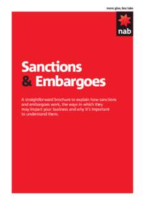 Sanctions & Embargoes A straightforward brochure to explain how sanctions and embargoes work, the ways in which they may impact your business and why it’s important to understand them.