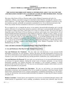 Attachment A SELECT MEDICAL CORPORATION’S NOTICE OF PRIVACY PRACTICES Effective April 22, 2013 THIS NOTICE DESCRIBES HOW MEDICAL INFORMATION ABOUT YOU MAY BE USED AND DISCLOSED AND HOW YOU CAN OBTAIN ACCESS TO THIS INF