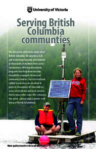 Serving British Columbia communties The University of Victoria serves all of British Columbia. We provide a rich and welcoming learning environment