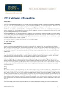 PRE-DEPARTURE GUIDE 2015 Vietnam information INTRODUCTION Thank you for choosing Insider Journeys for your journey. We’re sure you will find Vietnam as beautiful, captivating and intriguing as we do. To assist with you