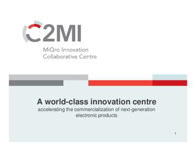 A world-class innovation centre accelerating the commercialization of next-generation electronic products 1