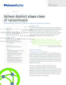 C A S E S T UDY  School district stays clear of ransomware Malwarebytes restores confidence against ransomware attacks Business profile