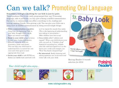 S  Can we talk? Promoting Oral Language Sometimes, we’d give anything for our kids to just be quiet. Thank goodness they’re not really programmed that way! Processing language, talk in particular, is a key part of be