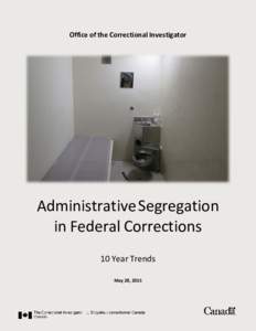 Office of the Correctional Investigator  Administrative Segregation in Federal Corrections 10 Year Trends May 28, 2015