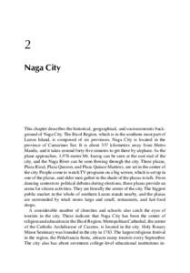 2 Naga City This chapter describes the historical, geographical, and socioeconomic background of Naga City. The Bicol Region, which is in the southern most part of Luzon Island, is composed of six provinces. Naga City is
